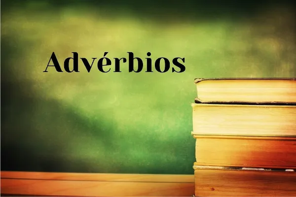 Advérbios na Língua Portuguesa: o que são, tipos e exemplos